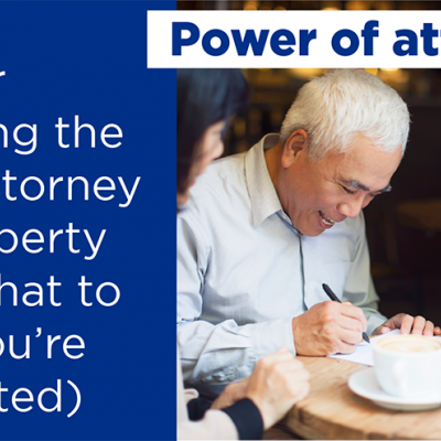 Power of attorney: Tips for choosing the right attorney for property (and what to do if you're appointed)